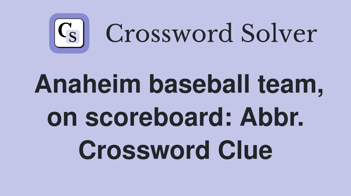 Anaheim baseball team, on scoreboard: Abbr. Crossword Clue