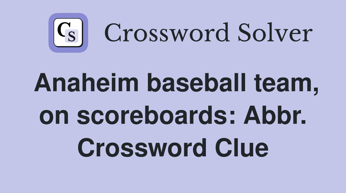 Anaheim baseball team, on scoreboards: Abbr. Crossword Clue