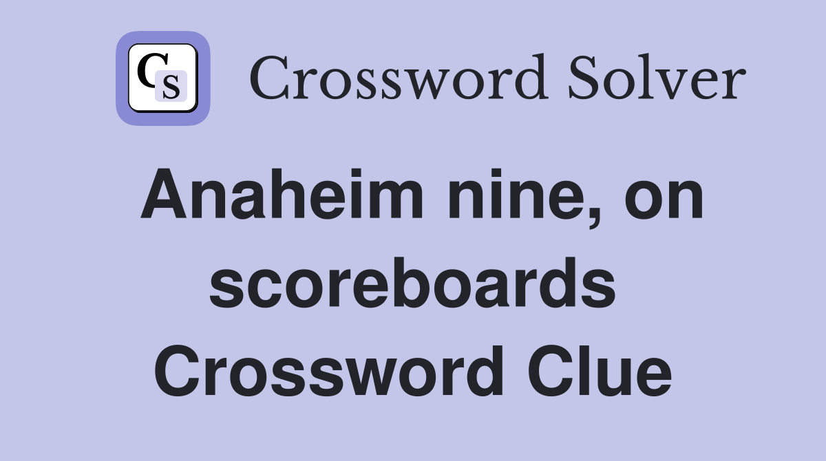 Anaheim nine, on scoreboards Crossword Clue