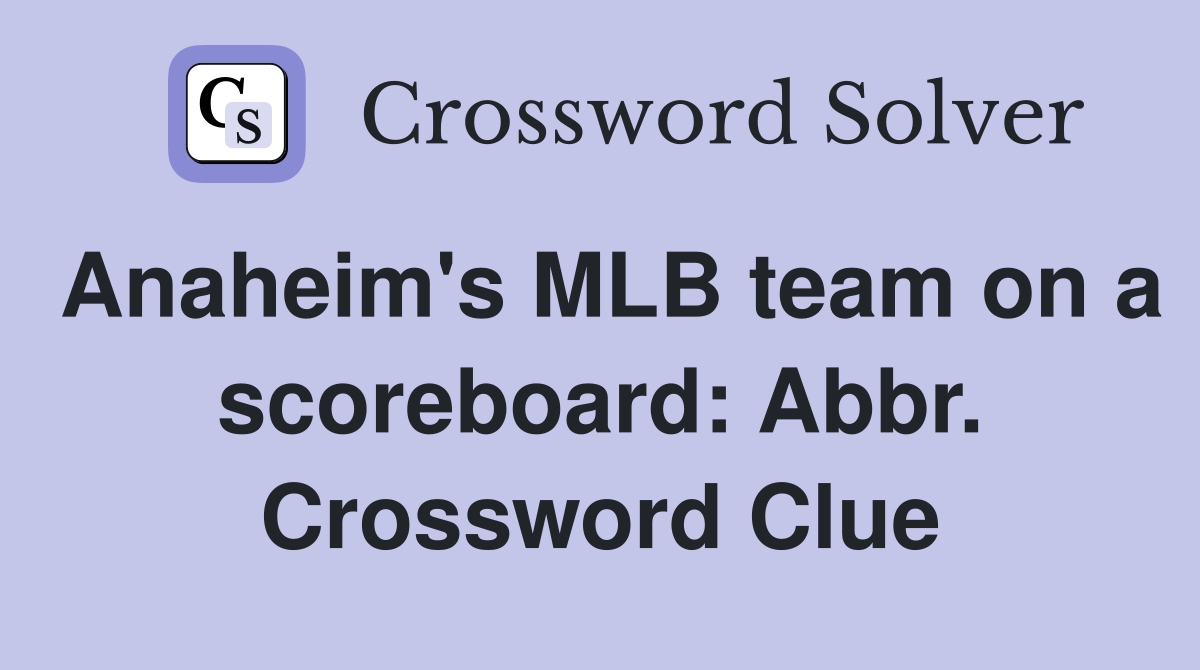 Anaheim's MLB team on a scoreboard: Abbr. Crossword Clue