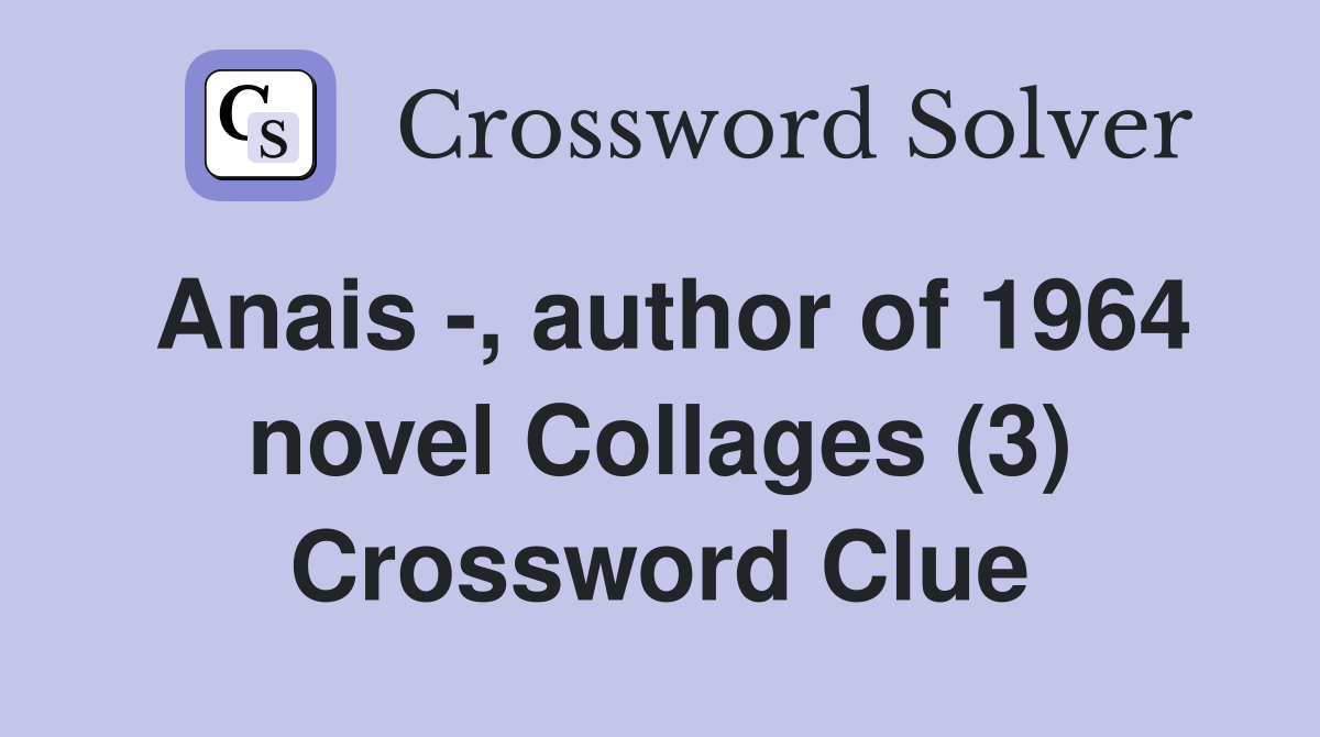 Anais -, author of 1964 novel Collages (3) Crossword Clue