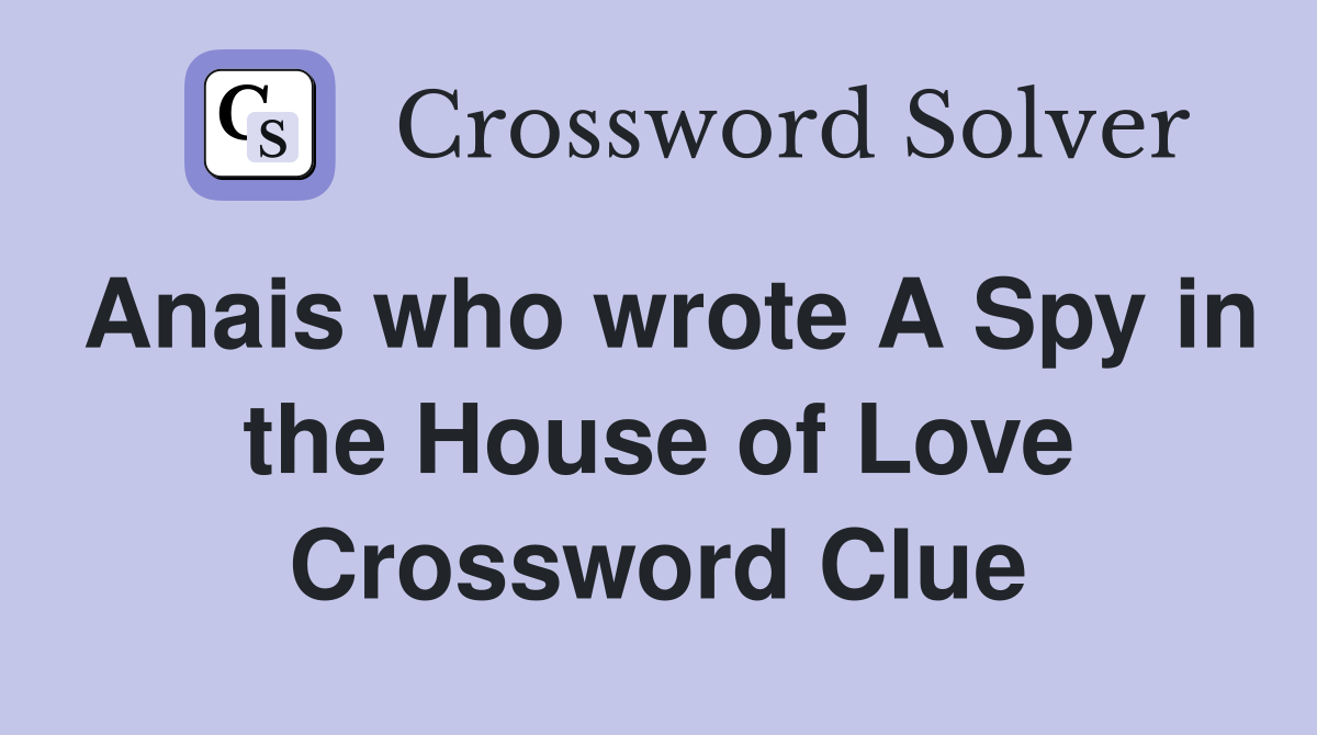 Anais who wrote A Spy in the House of Love Crossword Clue