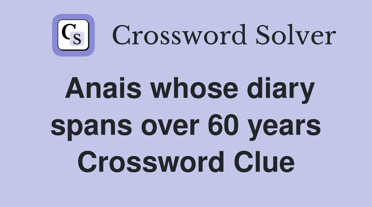 Anais whose diary spans over 60 years Crossword Clue