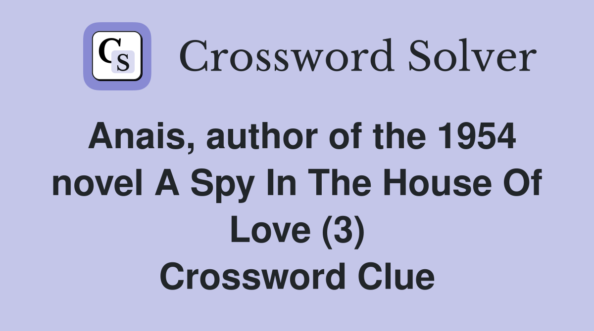 Anais, author of the 1954 novel A Spy In The House Of Love (3) Crossword Clue