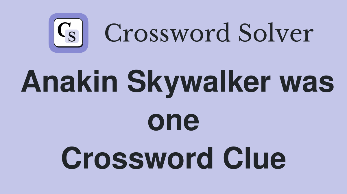 Anakin Skywalker was one Crossword Clue