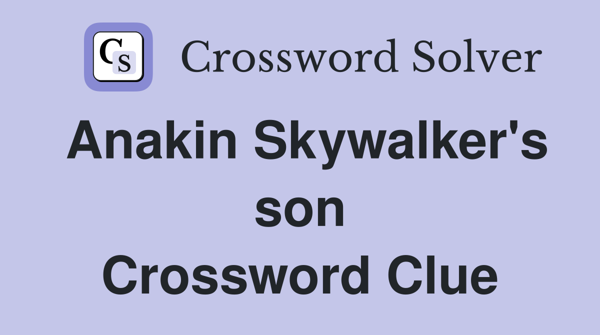 Anakin Skywalker's son Crossword Clue