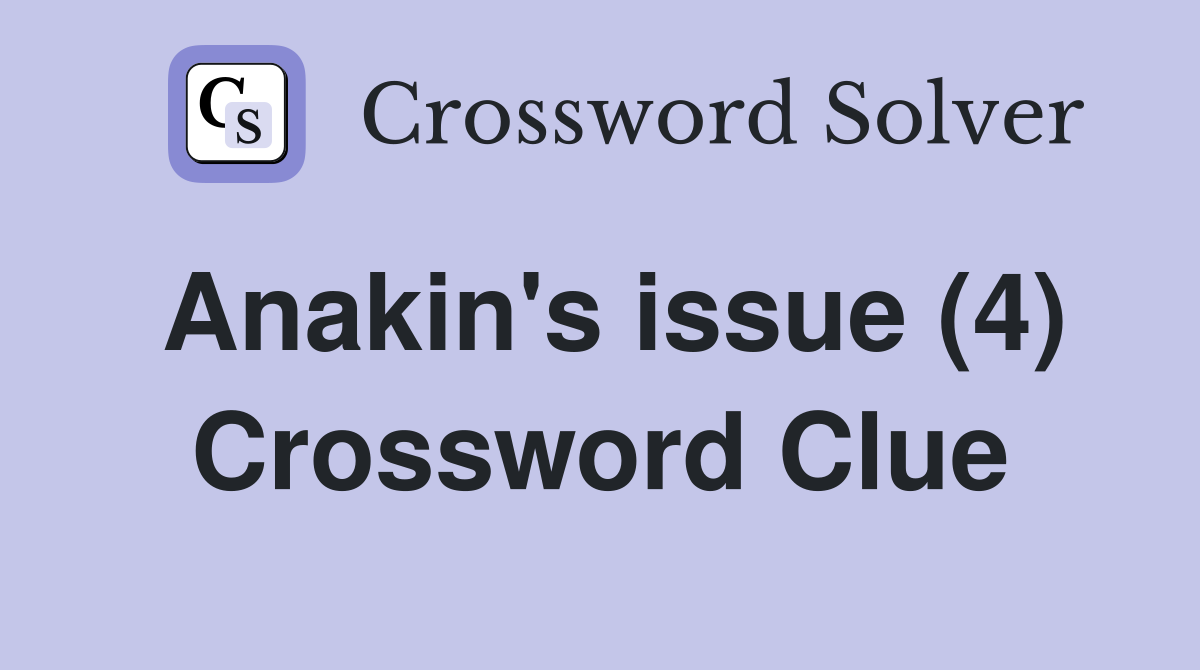 Anakin's issue (4) Crossword Clue