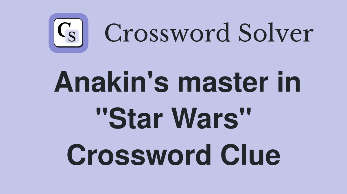 Anakin's master in "Star Wars" Crossword Clue