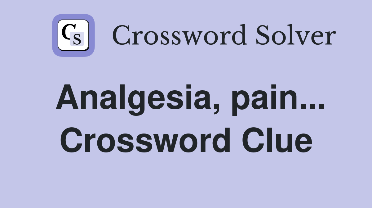 Analgesia, pain... Crossword Clue
