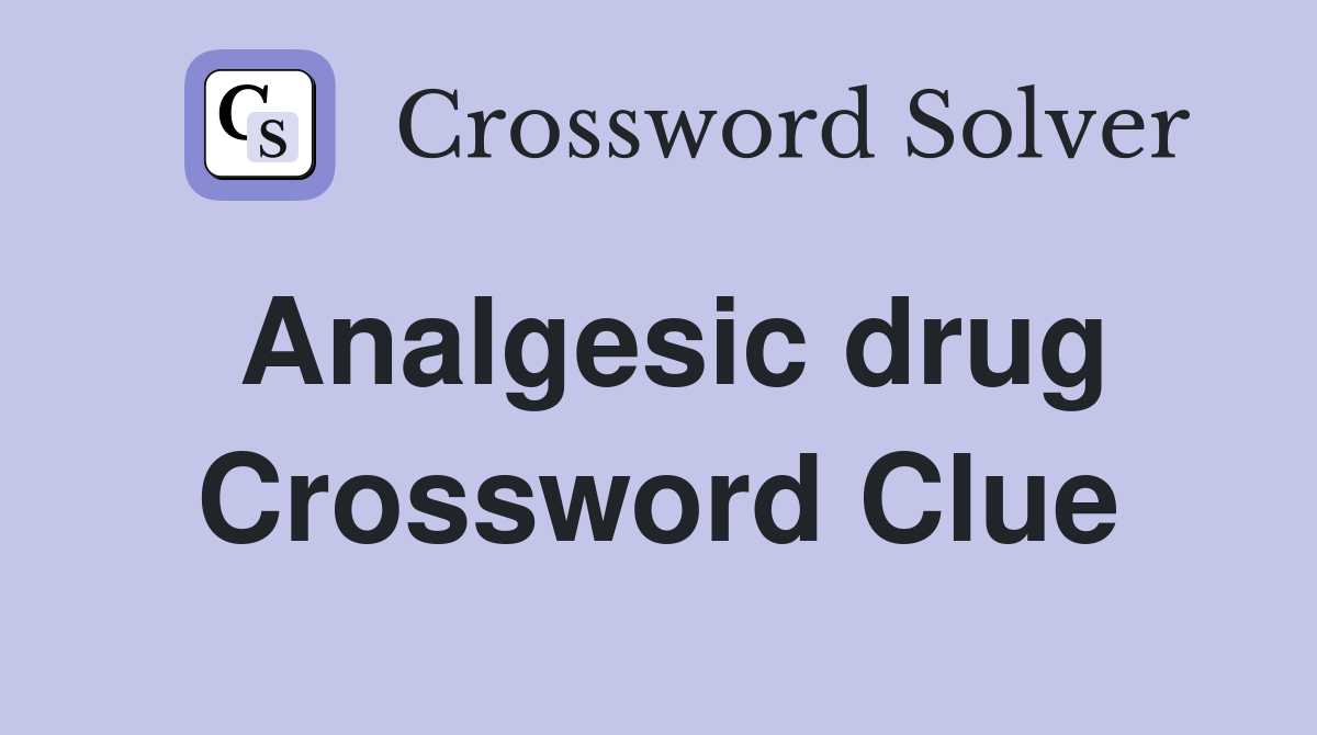Analgesic drug Crossword Clue