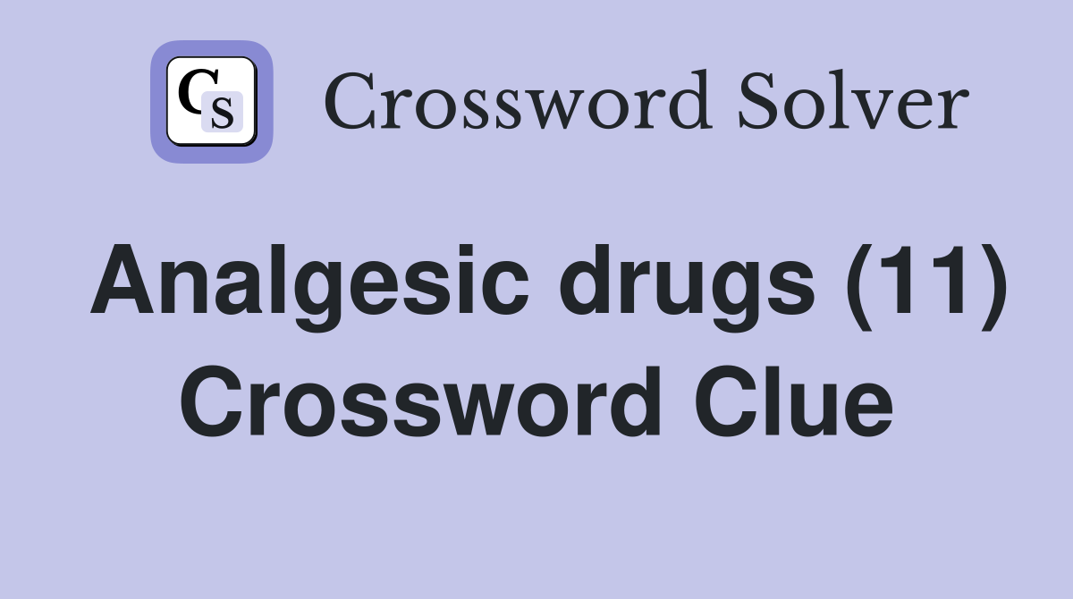 Analgesic drugs (11) Crossword Clue