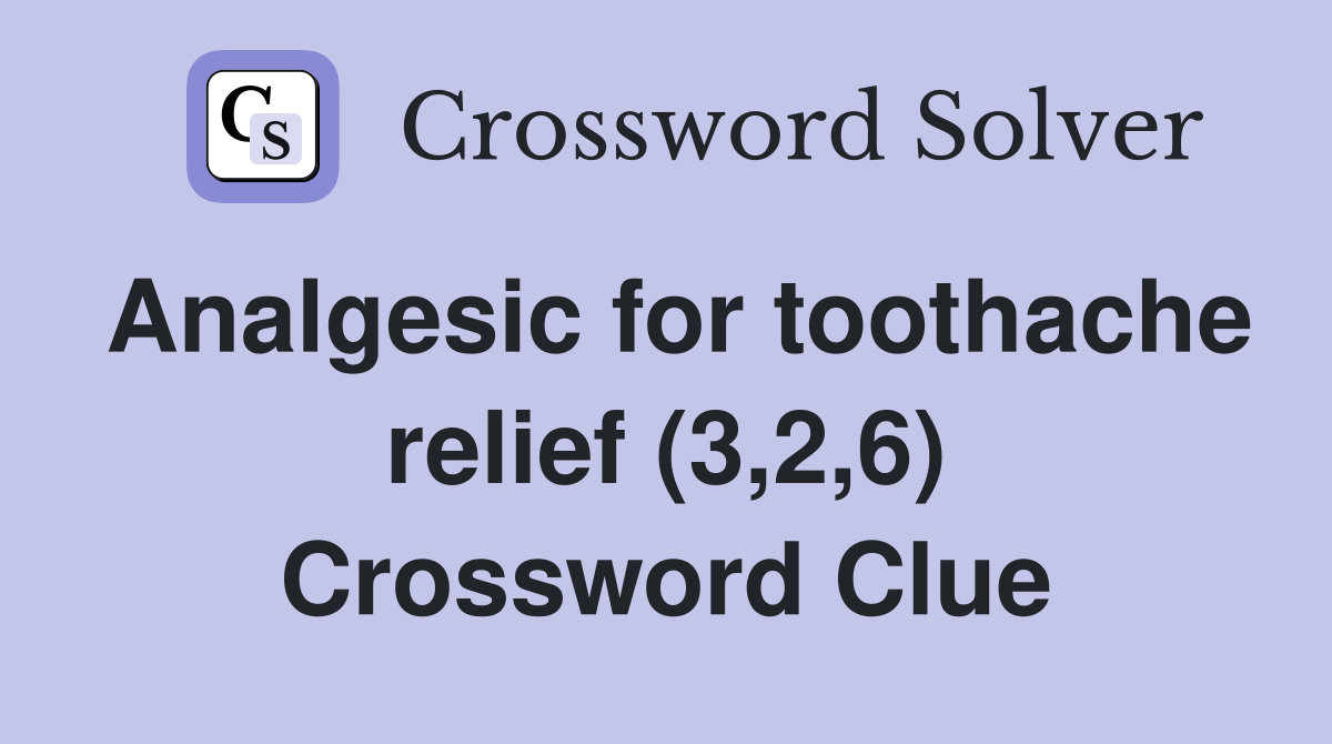 Analgesic for toothache relief (3,2,6) Crossword Clue