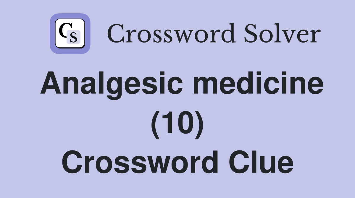 Analgesic medicine (10) Crossword Clue