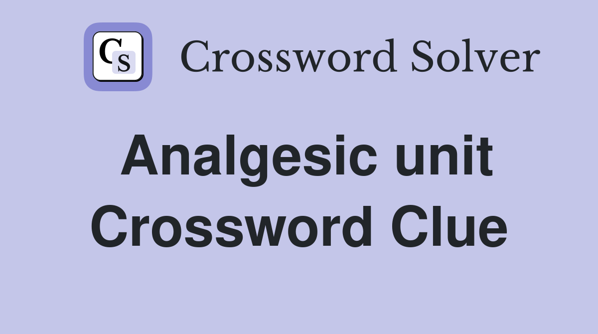Analgesic unit Crossword Clue