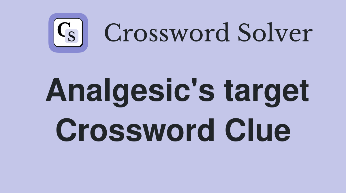 Analgesic's target Crossword Clue