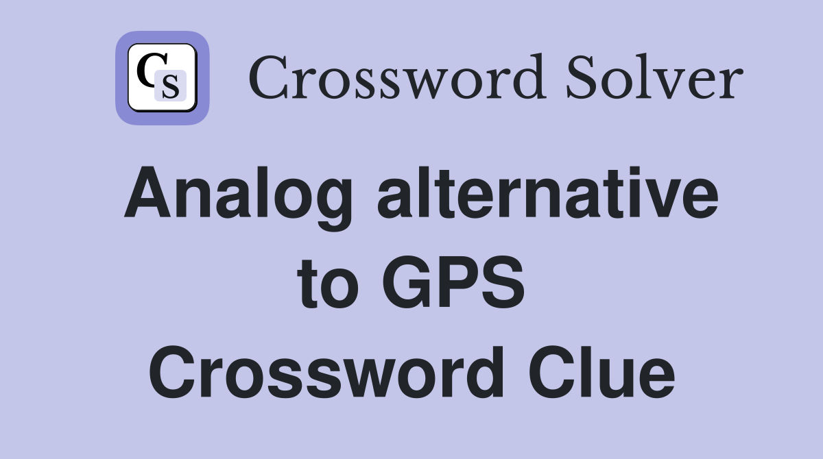 Analog alternative to GPS Crossword Clue
