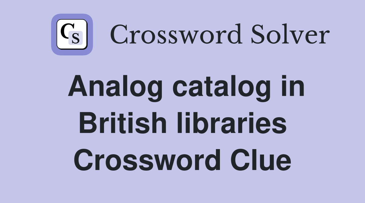 Analog catalog in British libraries Crossword Clue