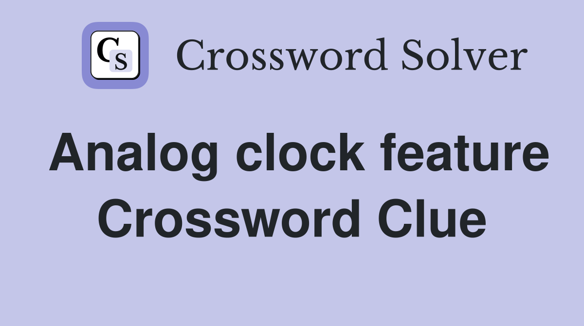 Analog clock feature Crossword Clue