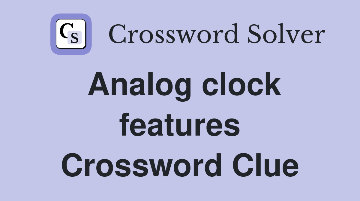 Analog clock features Crossword Clue