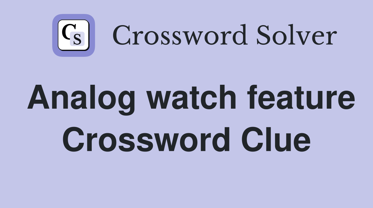 Analog watch feature Crossword Clue