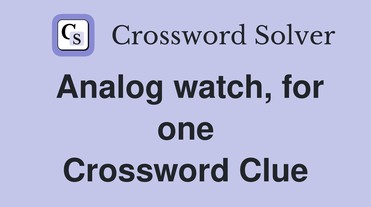 Analog watch, for one Crossword Clue