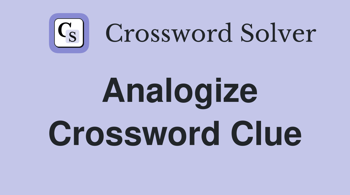 Analogize Crossword Clue
