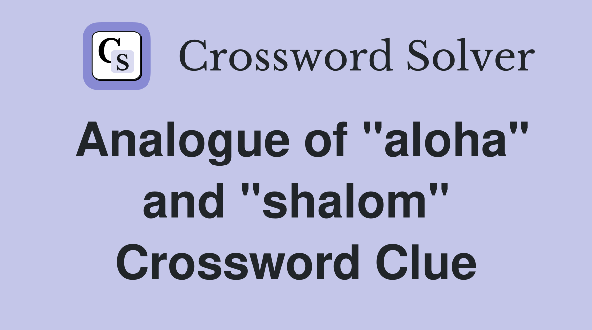 Analogue of "aloha" and "shalom" Crossword Clue