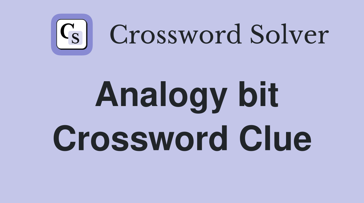 Analogy bit Crossword Clue