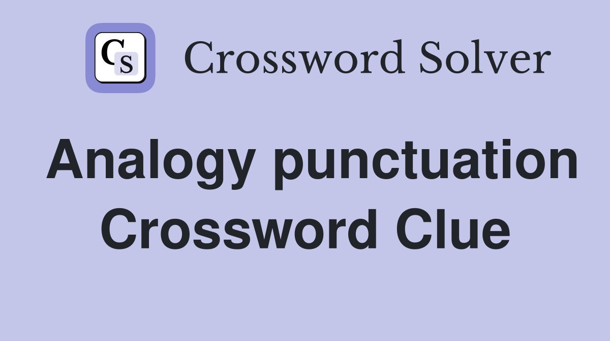 Analogy punctuation Crossword Clue