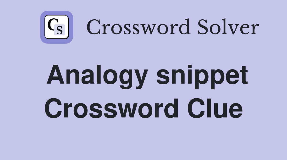 Analogy snippet Crossword Clue