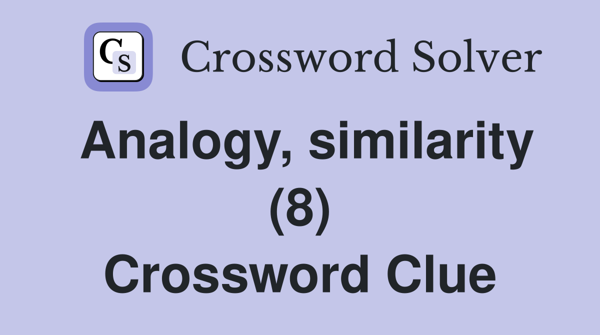 Analogy, similarity (8) Crossword Clue
