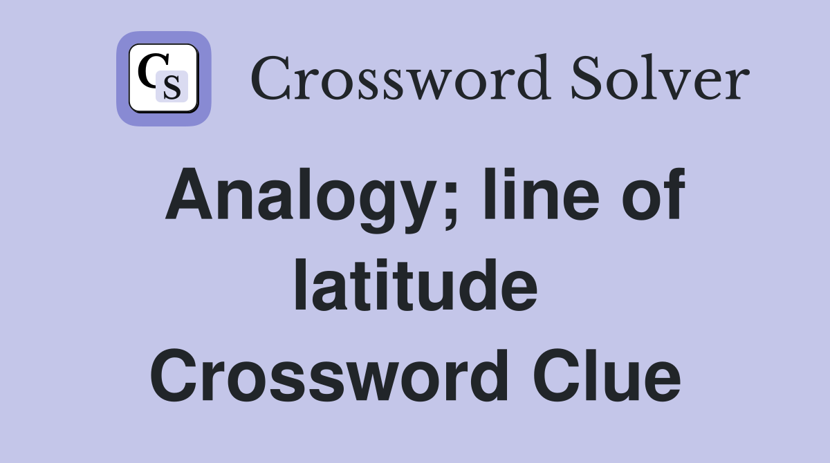 Analogy; line of latitude Crossword Clue