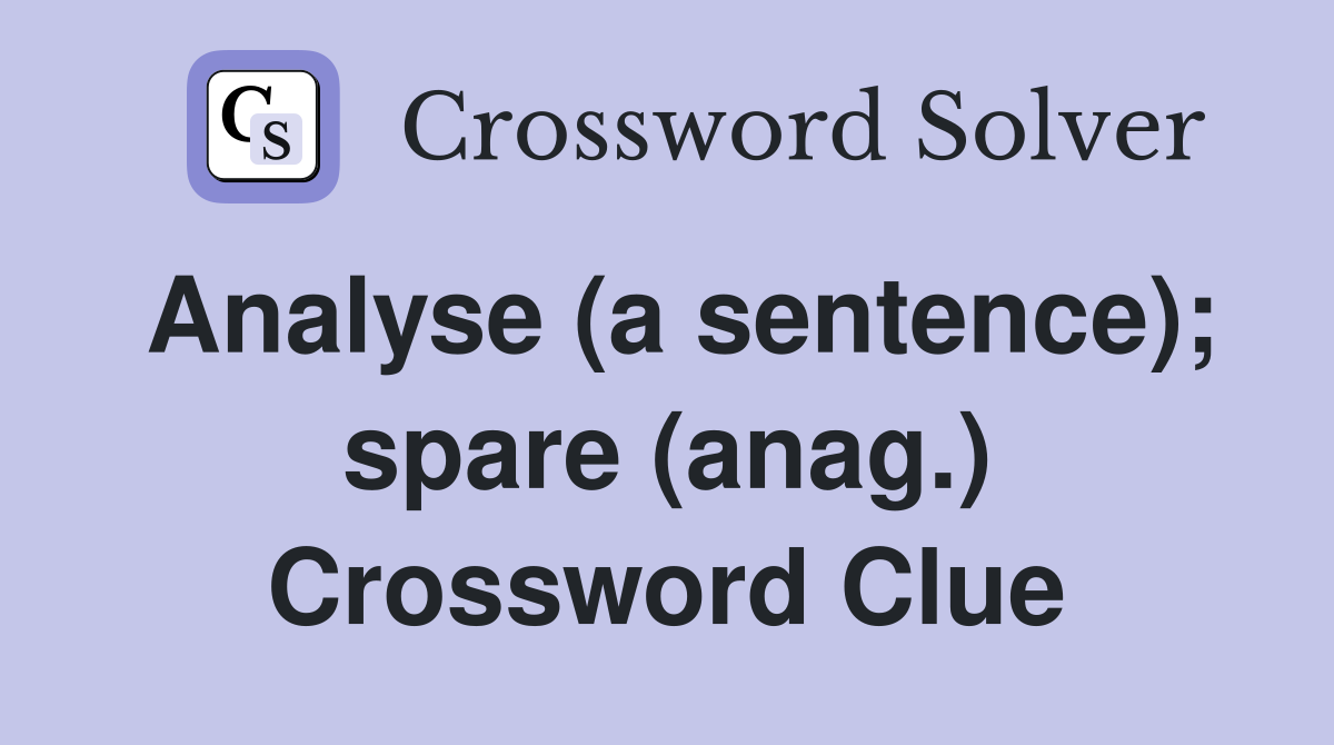 Analyse (a sentence); spare (anag.) Crossword Clue