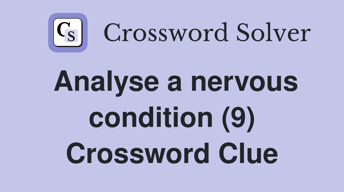 Analyse a nervous condition (9) Crossword Clue
