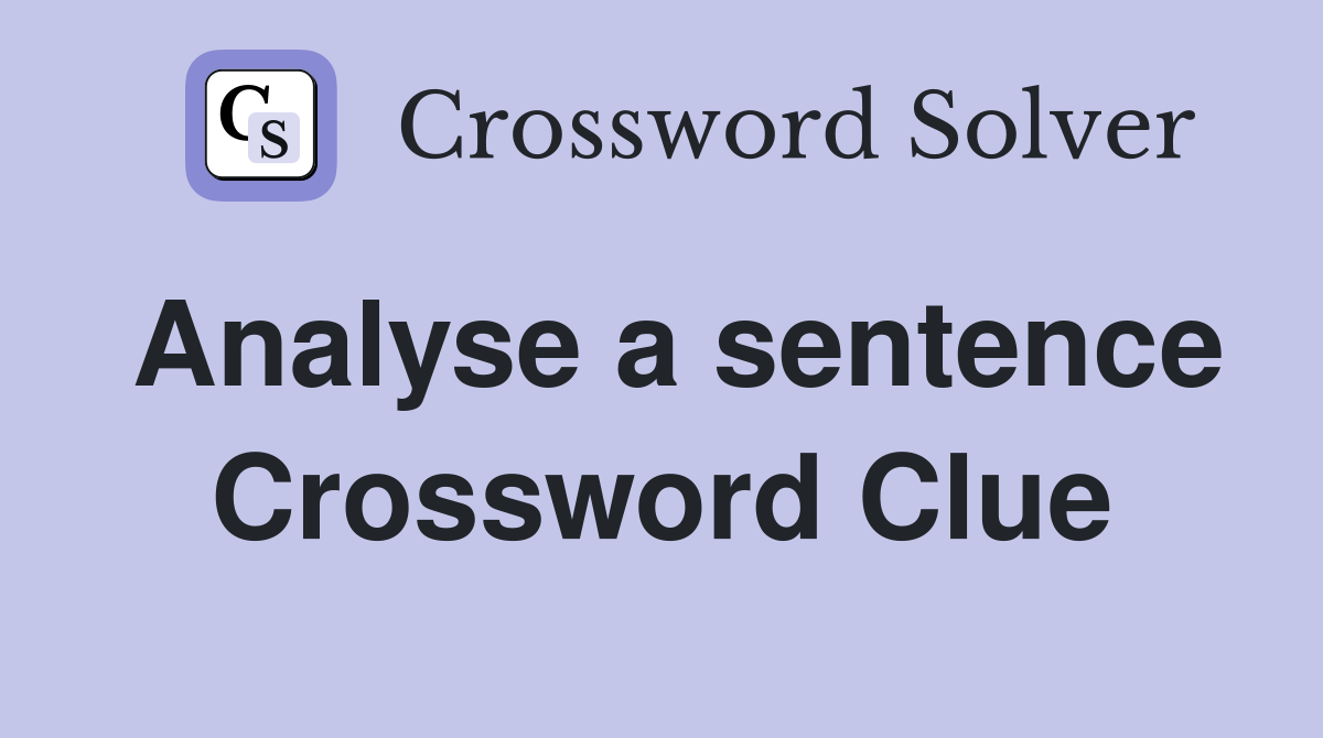 Analyse a sentence Crossword Clue