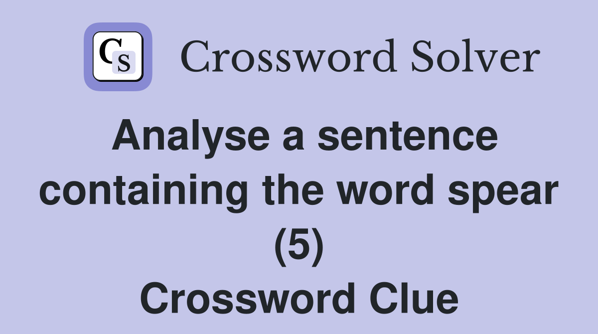 Analyse a sentence containing the word spear (5) Crossword Clue