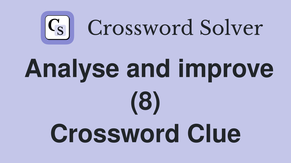 Analyse and improve (8) Crossword Clue