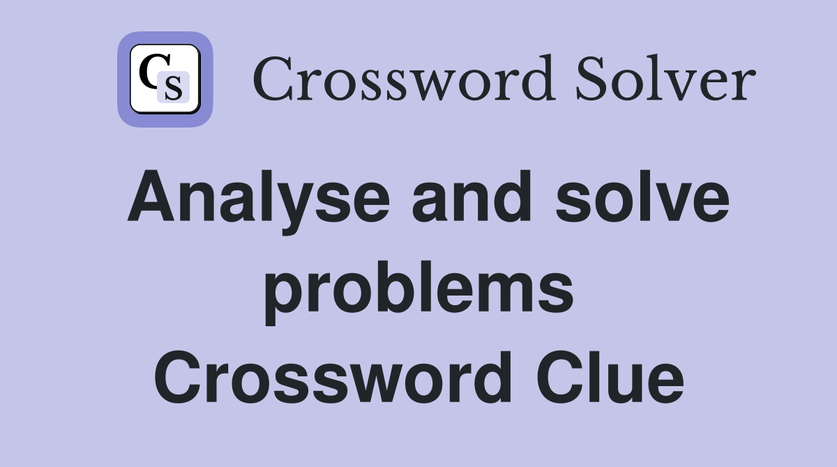 Analyse and solve problems Crossword Clue
