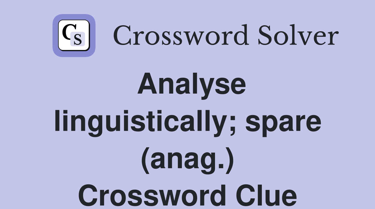 Analyse linguistically; spare (anag.) Crossword Clue