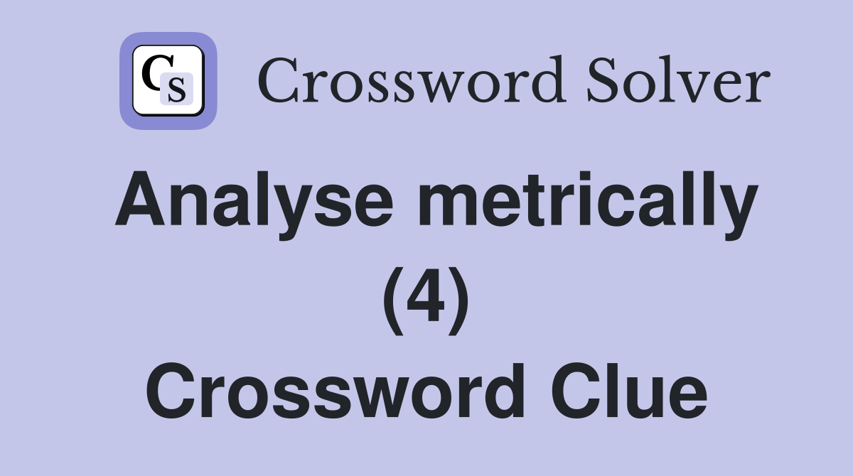 Analyse metrically (4) Crossword Clue