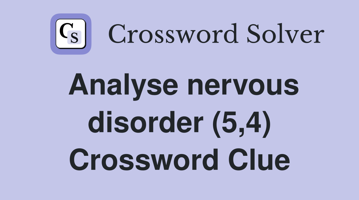 Analyse nervous disorder (5,4) Crossword Clue
