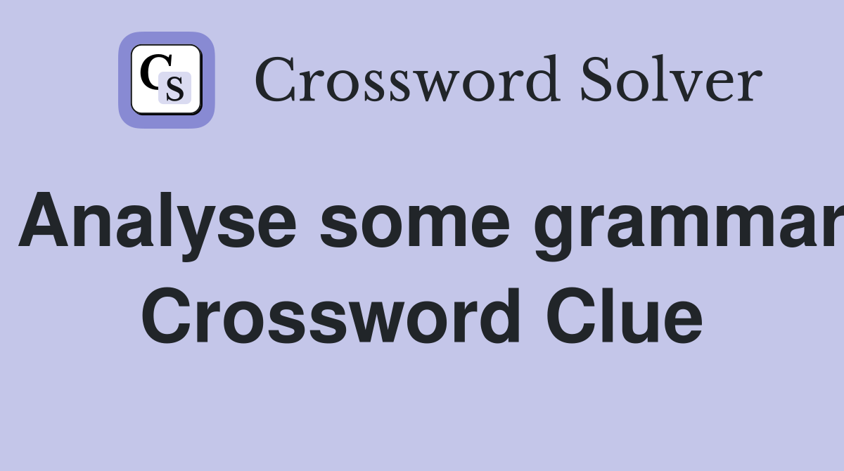 Analyse some grammar Crossword Clue