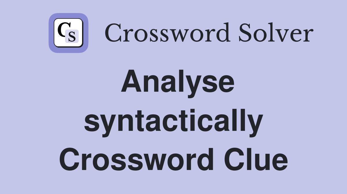 Analyse syntactically Crossword Clue
