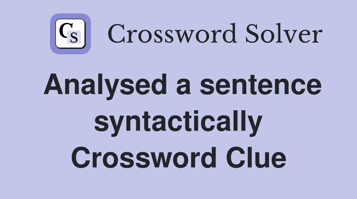 Analysed a sentence syntactically Crossword Clue