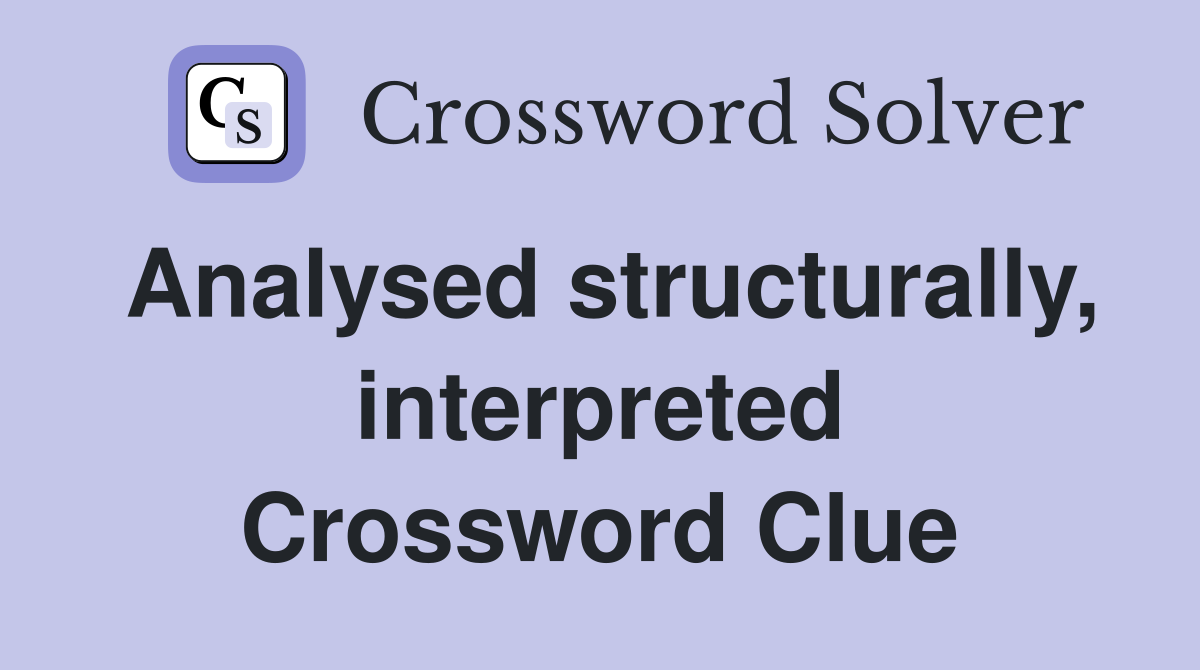 Analysed structurally, interpreted Crossword Clue