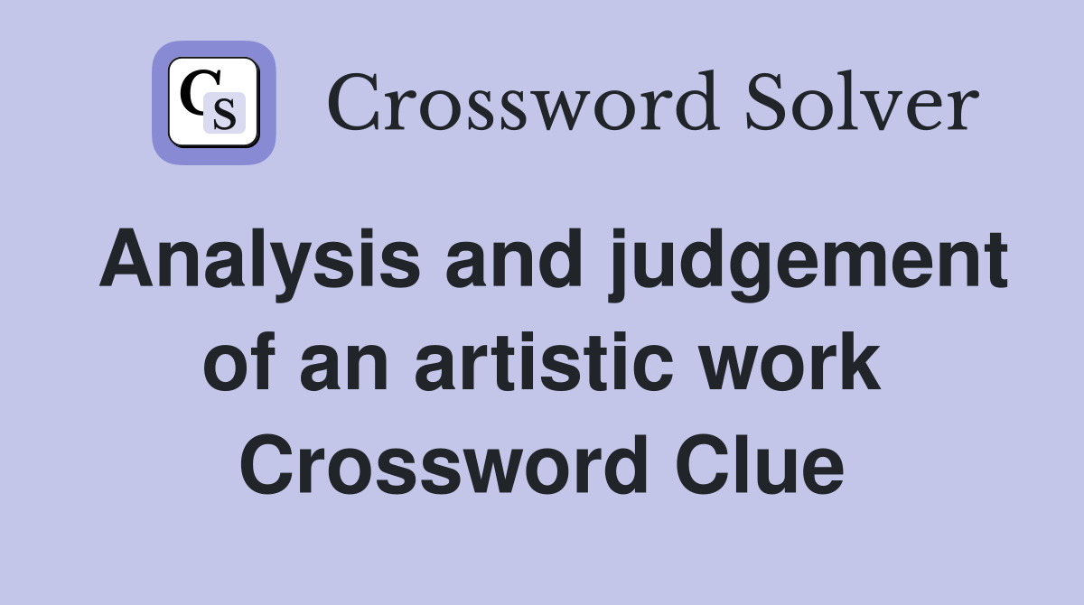 Analysis and judgement of an artistic work Crossword Clue