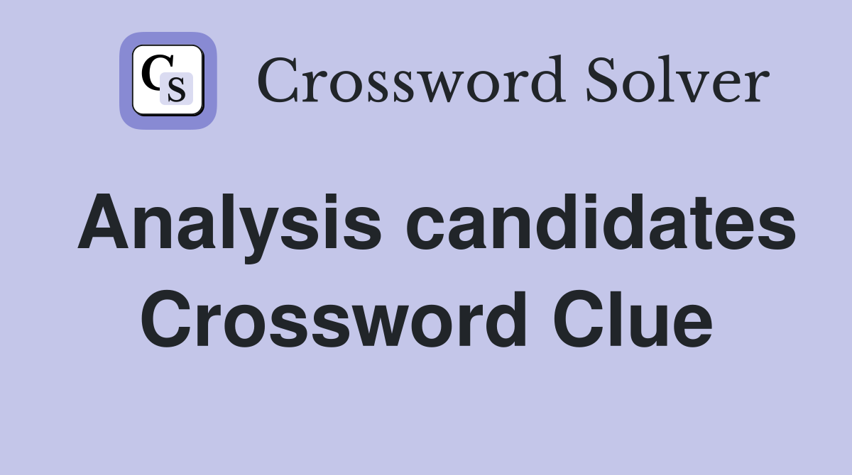 Analysis candidates Crossword Clue