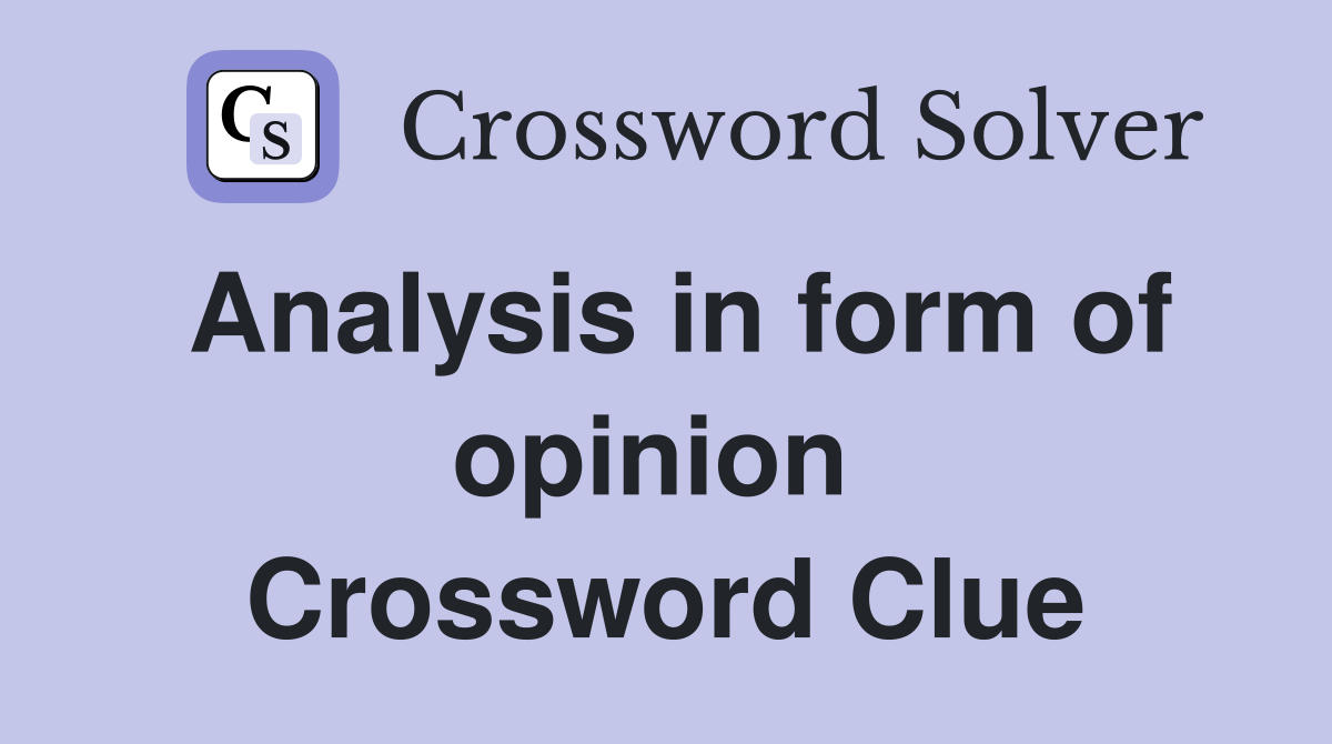 Analysis in form of opinion  Crossword Clue
