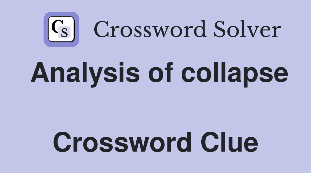 Analysis of collapse  Crossword Clue