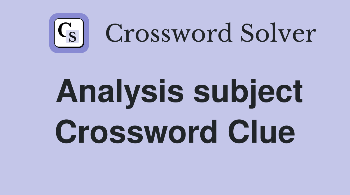 Analysis subject Crossword Clue